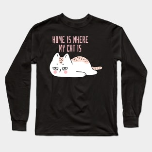 Home is where my cat is fun slogan. Long Sleeve T-Shirt